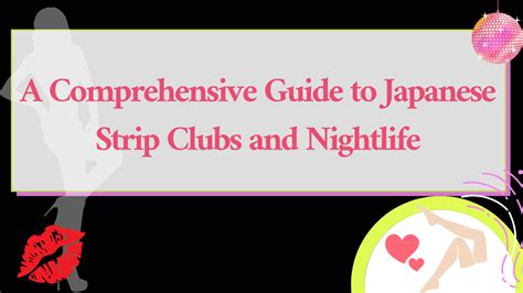 A Comprehensive Guide to Japanese Strip Clubs and Nightlife